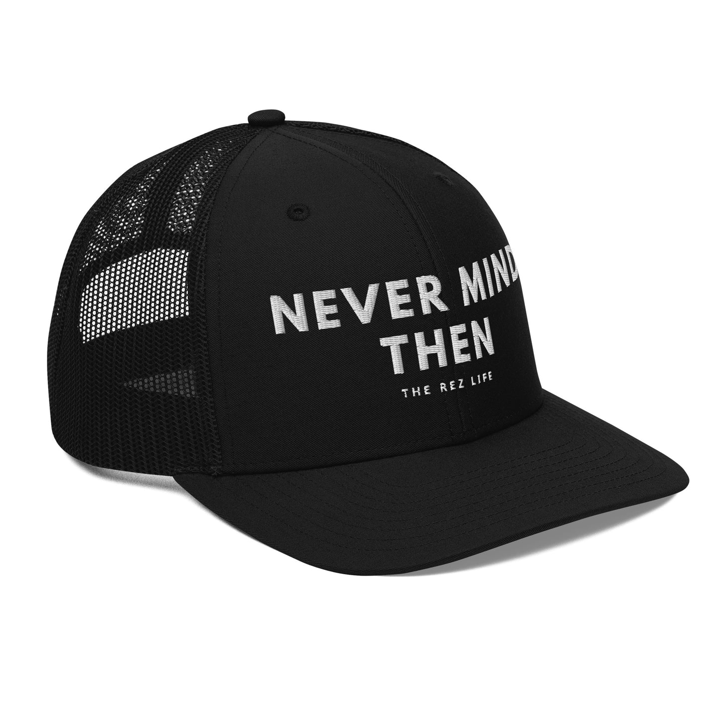 Never Mind Then Trucker Hat