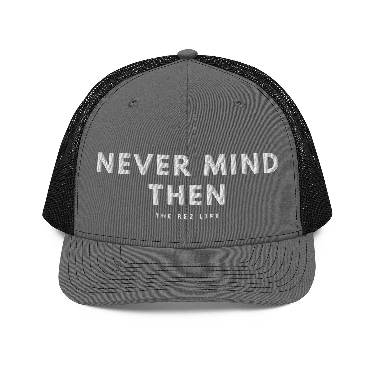 Never Mind Then Trucker Hat