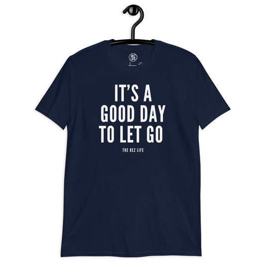 There's No Better Day Than TODAY! TO LET GO! Tee