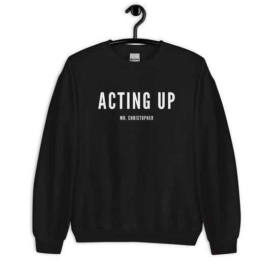 Acting Up by @Mr. Christopher Crewneck