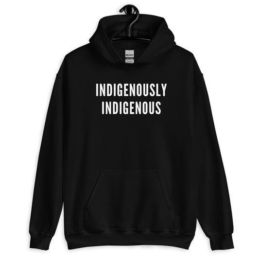 Indigenously Indigenous by @itzeaglee Hoodie (without name)