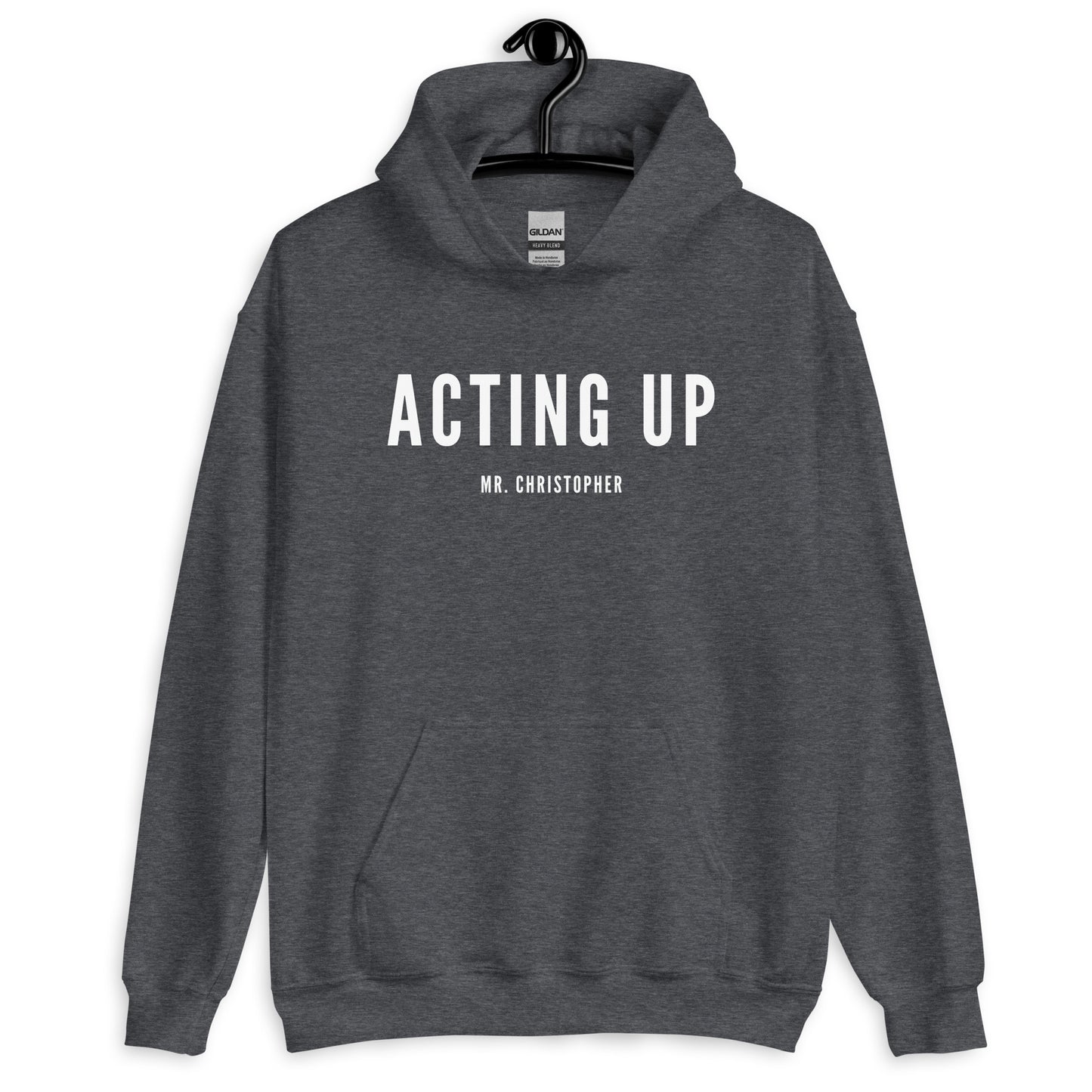 Acting Up By @Mr. Christopher Hoodie