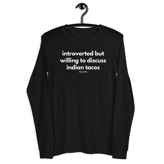 Introverted But Willing To Discuss Indian Tacos Long Sleeve