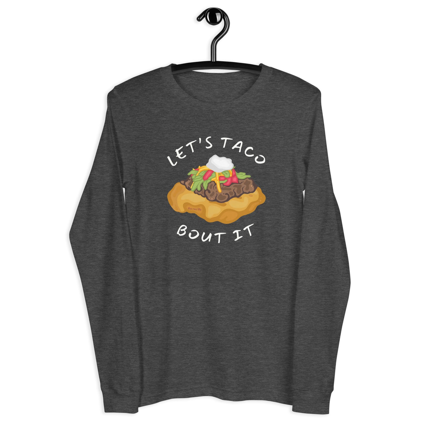 Don't Be Like That... Let's Taco Bout It Long Sleeve