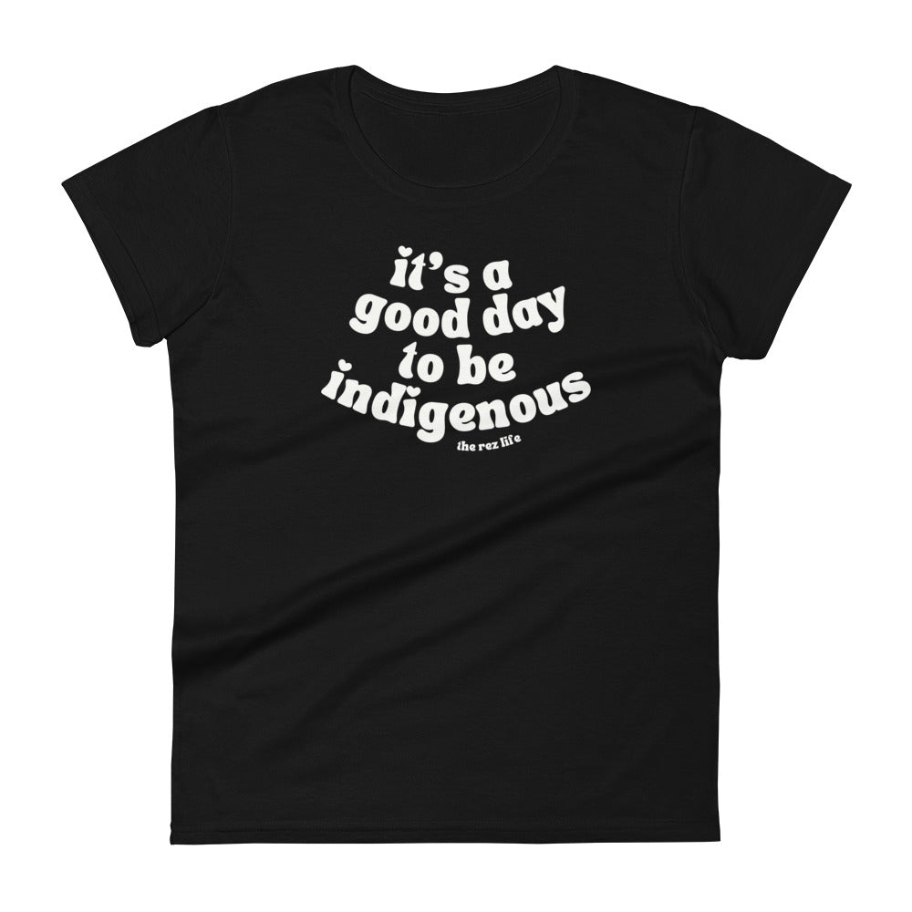 It's A Good Day To Be Indigenous (Everyday) Women's Tee