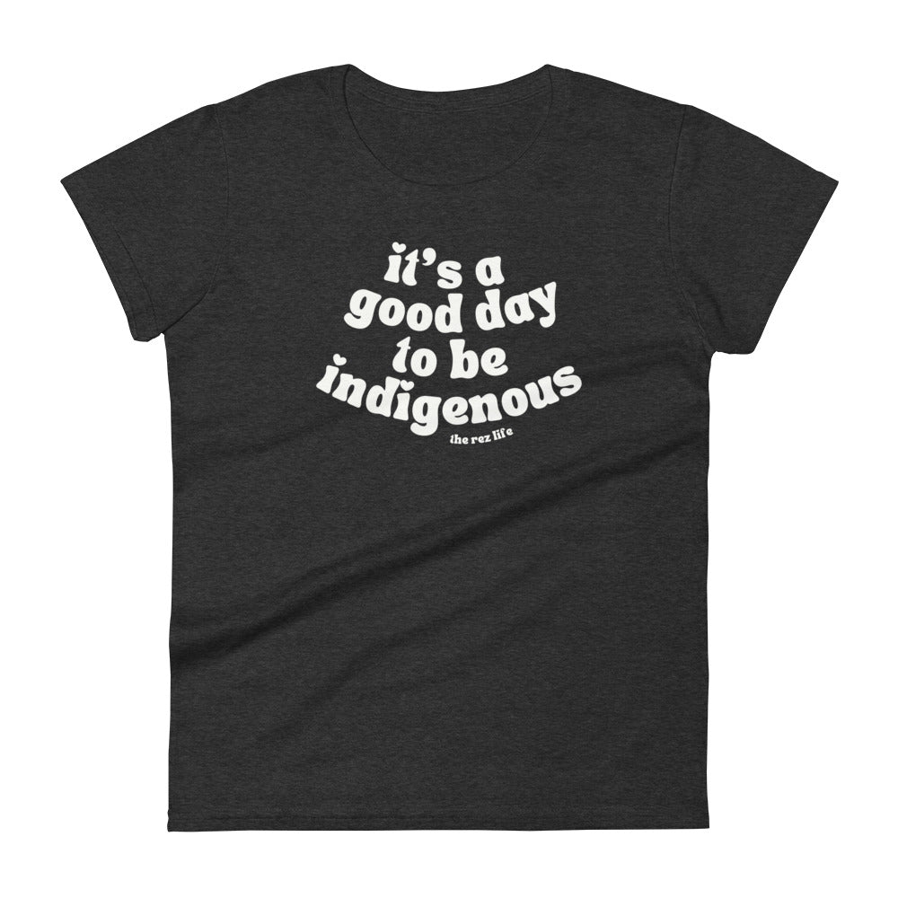 It's A Good Day To Be Indigenous (Everyday) Women's Tee