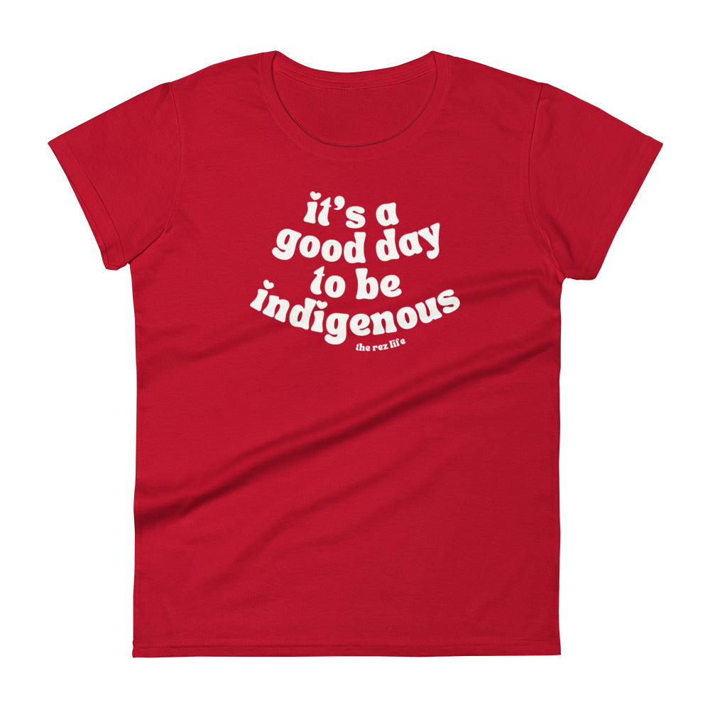 It's A Good Day To Be Indigenous (Everyday) Women's Tee