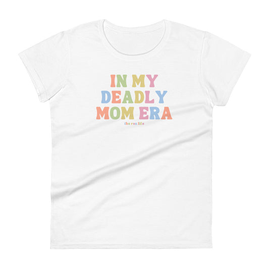 In My Deadly Mom Era Women's Tee